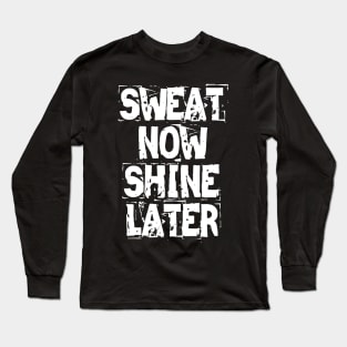 Sweat Now Shine Later Long Sleeve T-Shirt